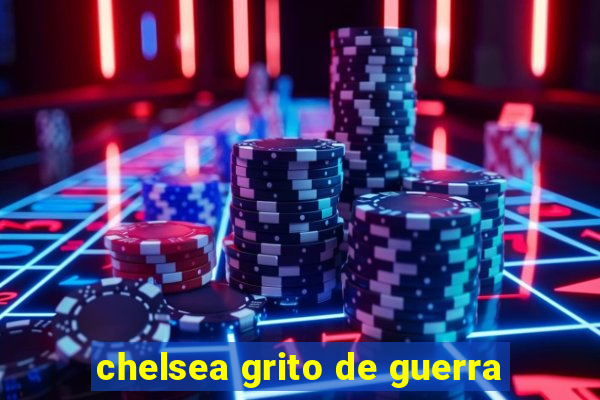 chelsea grito de guerra